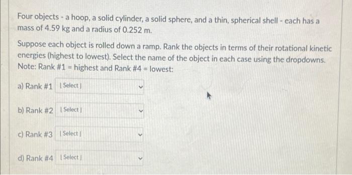 D Question 1 8 Pts Four Objects A Hoop A Solid Cylinder A Solid Sphere And A Thin Spherical Shell Each Has A Mas 4