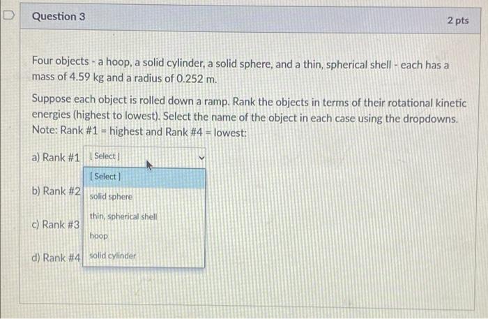 D Question 1 8 Pts Four Objects A Hoop A Solid Cylinder A Solid Sphere And A Thin Spherical Shell Each Has A Mas 5