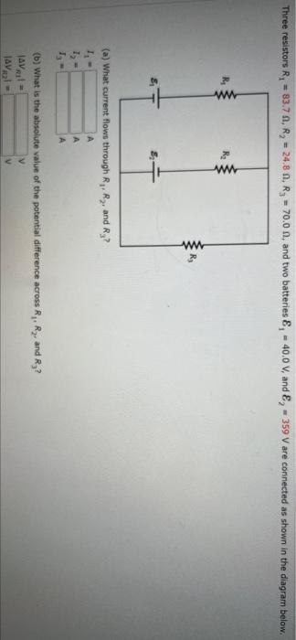 Three Resistors R 83 70 R 24 B R 70 00 And Two Batteries E 40 0 V And E 359 V Are Connected As Shown I 1