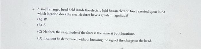 3 A Small Charged Bead Held Inside The Electric Field Has An Electric Force Exerted Upon It At Which Location Does The 1
