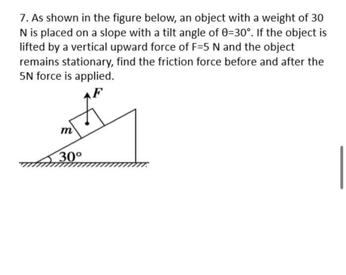 7 As Shown In The Figure Below An Object With A Weight Of 30 N Is Placed On A Slope With A Tilt Angle Of O 30 If The 1