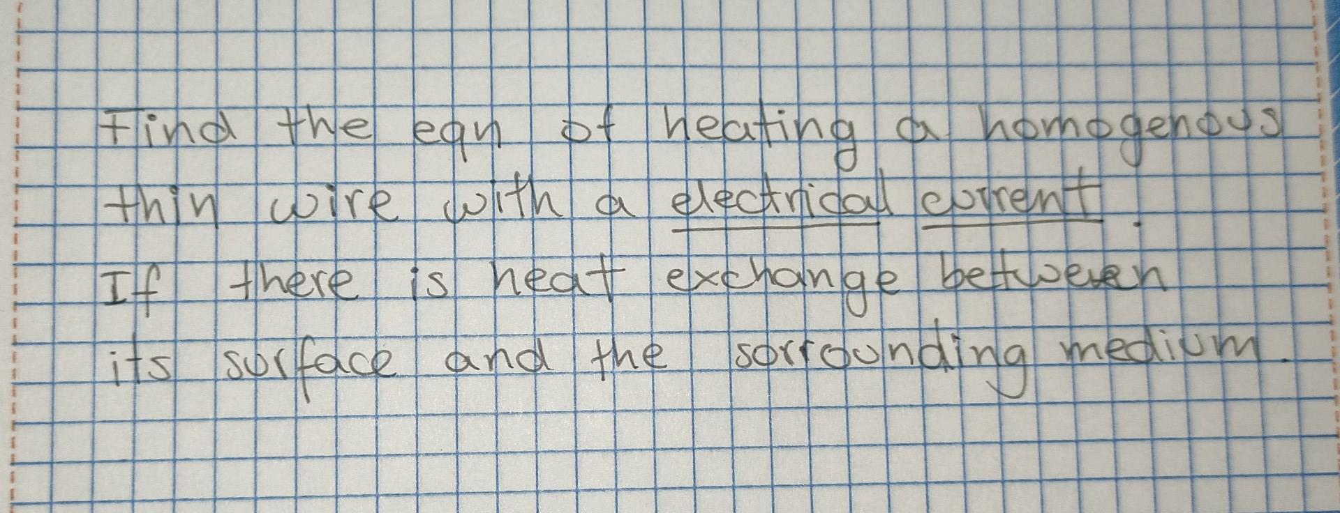Tind The Ean Of Heating A Homogenous Thin Wire With A Electrical Current Is Heat Exchange Betweren Its Surface And The S 1