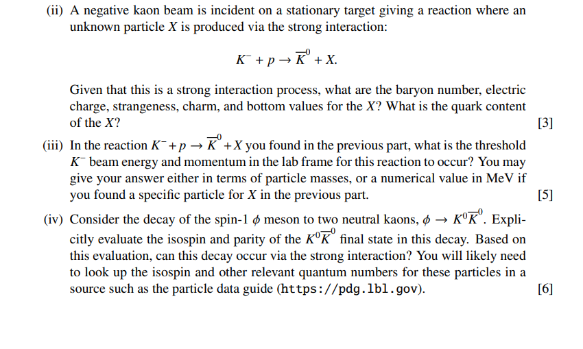 Ii A Negative Kaon Beam Is Incident On A Stationary Target Giving A Reaction Where An Unknown Particle X Is Produced V 1
