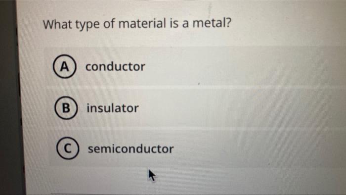 What Type Of Material Is Rubber A Conductor B Insulator C Semiconductor What Type Of Material Is A Metal A Conducto 2