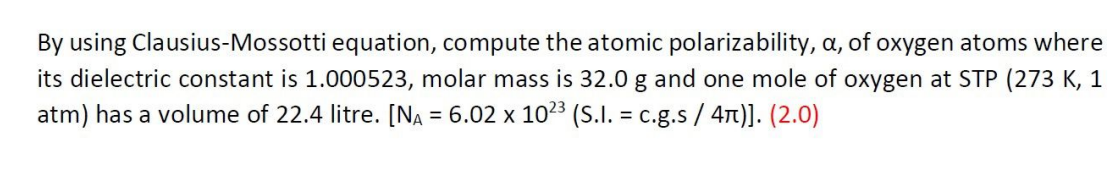By Using Clausius Mossotti Equation Compute The Atomic Polarizability A Of Oxygen Atoms Where Its Dielectric Constant 1