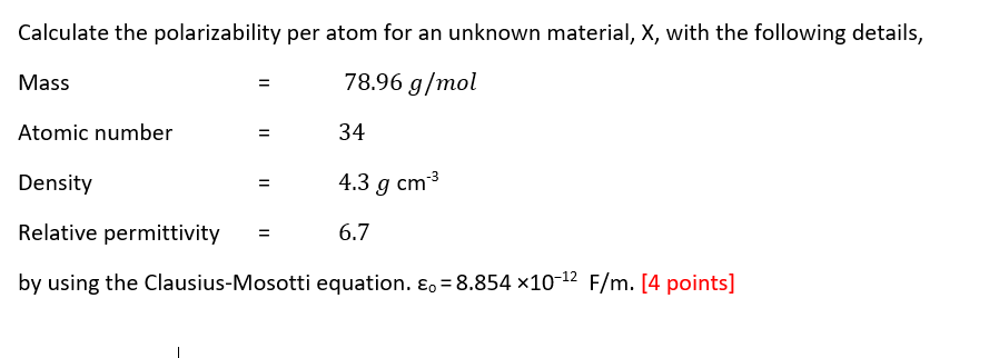 Calculate The Polarizability Per Atom For An Unknown Material X With The Following Details Mass Ii 78 96 G Mol Atomic 1