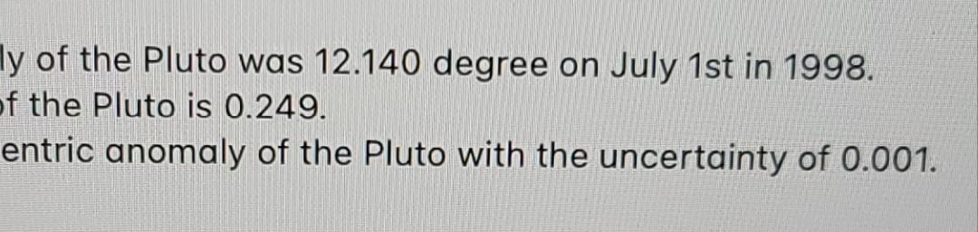 Ly Of The Pluto Was 12 140 Degree On July 1st In 1998 Of The Pluto Is 0 249 Entric Anomaly Of The Pluto With The Uncer 1