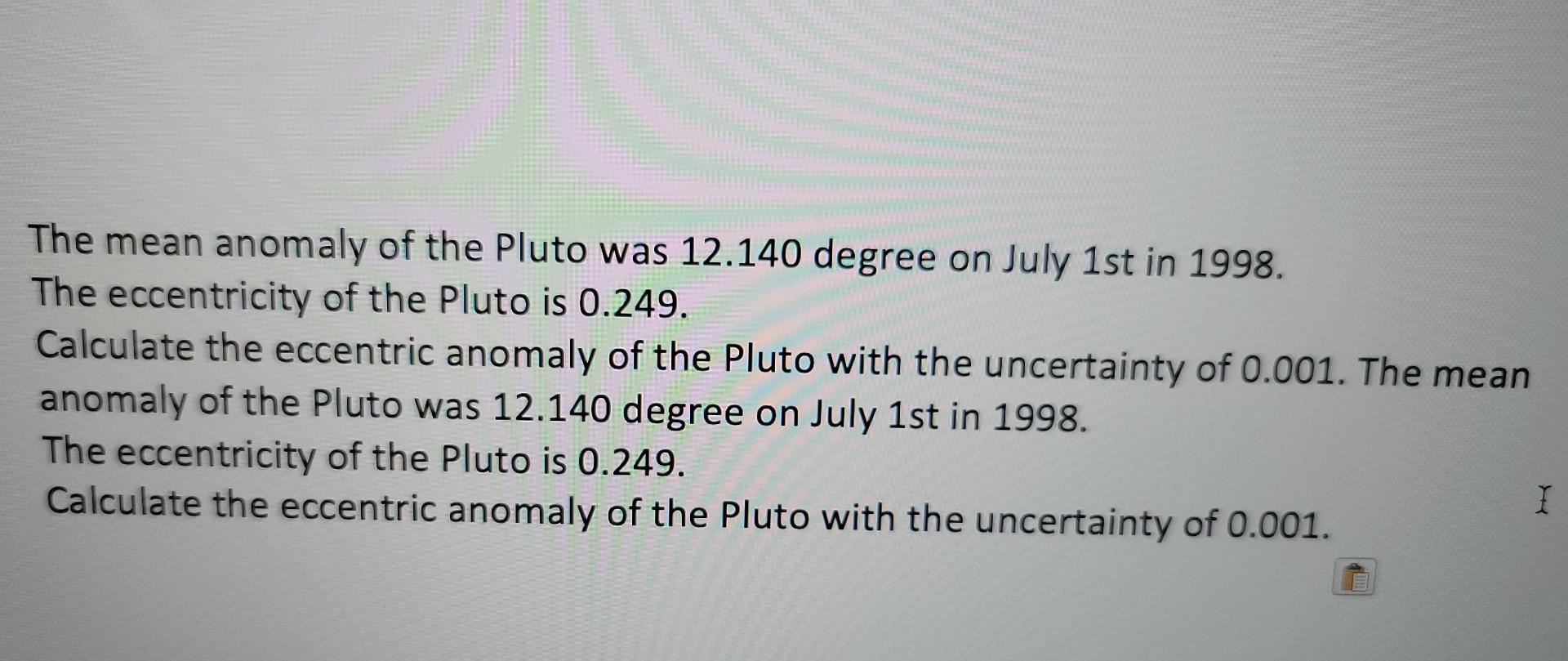 Ly Of The Pluto Was 12 140 Degree On July 1st In 1998 Of The Pluto Is 0 249 Entric Anomaly Of The Pluto With The Uncer 2