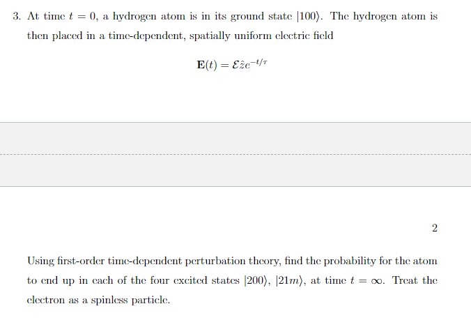 3 At Time T 0 A Hydrogen Atom Is In Its Ground State 100 The Hydrogen Atom Is Then Placed In A Time Dependent Sp 1