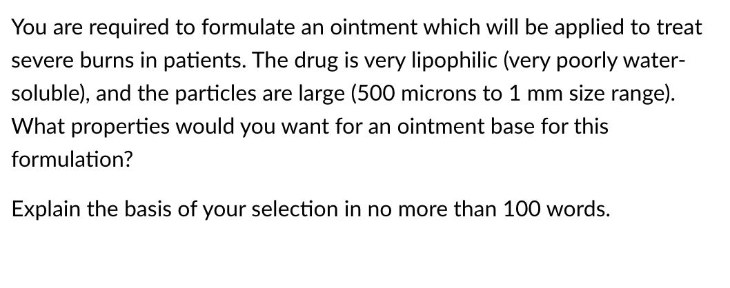 You Are Required To Formulate An Ointment Which Will Be Applied To Treat Severe Burns In Patients The Drug Is Very Lipo 1