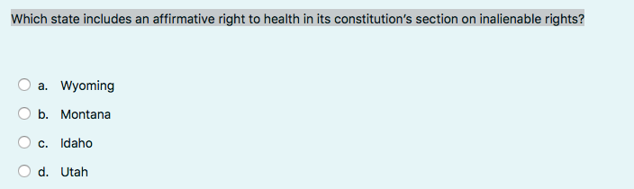 Which State Includes An Affirmative Right To Health In Its Constitution S Section On Inalienable Rights A Wyoming B M 1