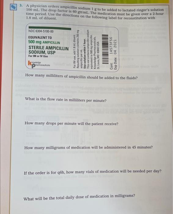 3 A Physician Orders Ampicillin Sodium 1 G To Be Added To Lactated Ringer S Solution 100 Ml The Drop Factor Is 60 Gtt 1