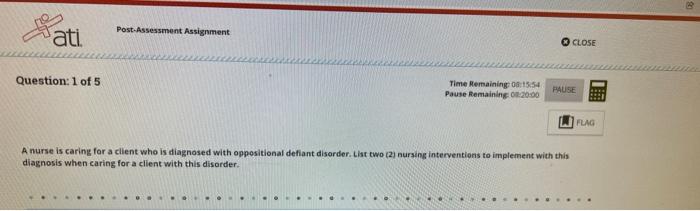 Post Assessment Assignment Ati Close Question 1 Of 5 Time Remaining 00 15 54 Pause Remaining 0 20 00 Pause Flag A Nur 1