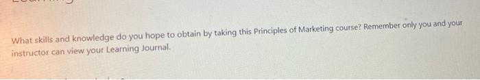 What Skills And Knowledge Do You Hope To Obtain By Taking This Principles Of Marketing Course Remember Only You And You 1
