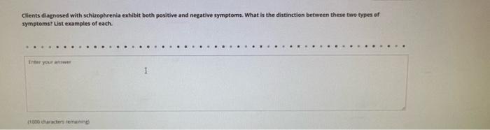 Clients Diagnosed With Schizophrenia Exhibit Both Positive And Negative Symptoms What Is The Distinction Between These 1