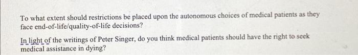 To What Extent Should Restrictions Be Placed Upon The Autonomous Choices Of Medical Patients As They Face End Of Life Qu 1