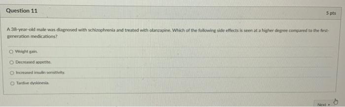 Question 11 5 Pts A 38 Year Old Male Was Diagnosed With Schizophrenia And Treated With Olanzapine Which Of The Followin 1