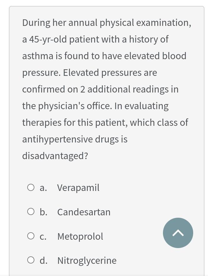 During Her Annual Physical Examination A 45 Yr Old Patient With A History Of Asthma Is Found To Have Elevated Blood Pre 1