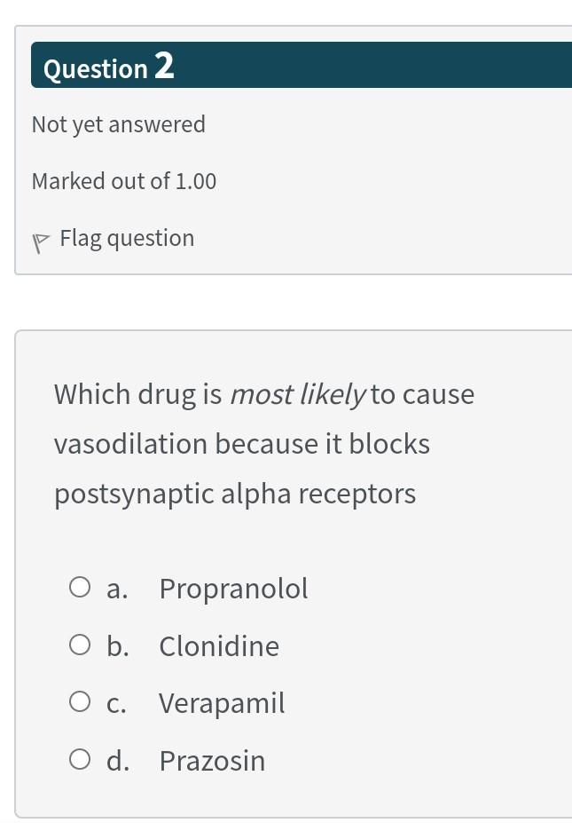 Question 2 Not Yet Answered Marked Out Of 1 00 P Flag Question Which Drug Is Most Likely To Cause Vasodilation Because I 1