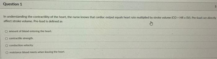 Question 1 5 In Understanding The Contractility Of The Heart The Nurse Knows That Cardiac Output Equals Heart Rate Mult 1