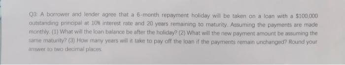 03 A Borrower And Lender Agree That A 6 Month Repayment Holiday Will Be Taken On A Loan With A 100 000 Outstanding Prin 1