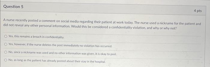 Question 5 4 Pts A Nurse Recently Posted A Comment On Social Media Regarding Their Patient At Work Today The Nurse Used 1