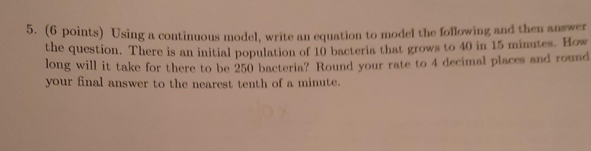 5 6 Points Using A Continuous Model Write An Equation To Model The Following And Then Answer The Question There Is 1
