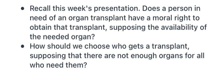 Recall This Week S Presentation Does A Person In Need Of An Organ Transplant Have A Moral Right To Obtain That Transp 1