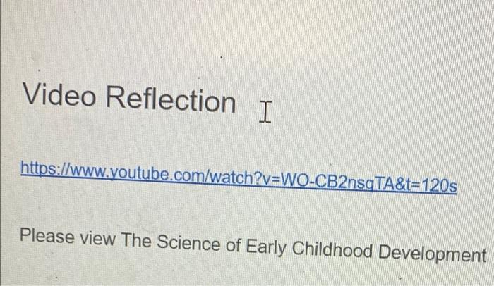 Video Reflection T Https Www Youtube Com Watch V Wo Cb2nsqta T 120s Please View The Science Of Early Childhood Develop 1