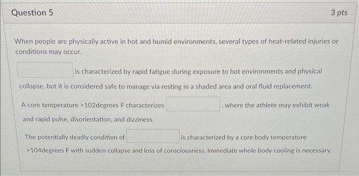 Question 5 3 Pts When People Are Physically Active In Hot And Humid Environments Several Types Of Heat Related Injuries 1