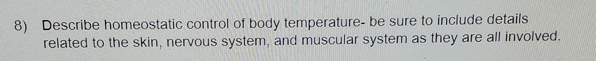 8 Describe Homeostatic Control Of Body Temperature Be Sure To Include Details Related To The Skin Nervous System And 1