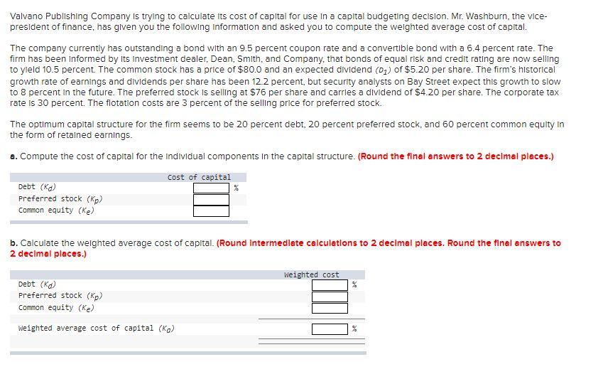 Valvano Publishing Company Is Trying To Calculate Its Cost Of Capital For Use In A Capital Budgeting Decision Mr Washb 1