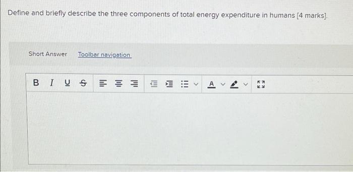 Define And Briefly Describe The Three Components Of Total Energy Expenditure In Humans 4 Marks Short Answer Toolbar N 1