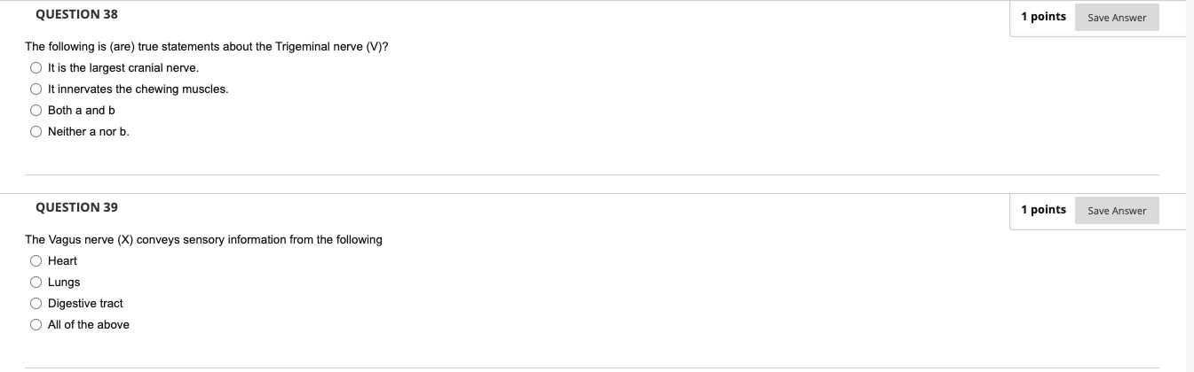 Question 38 1 Points Save Answer The Following Is Are True Statements About The Trigeminal Nerve V It Is The Larges 1