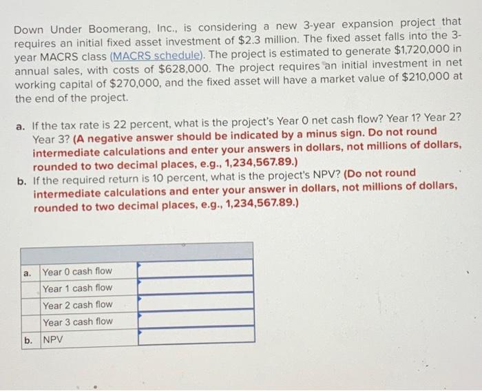 Down Under Boomerang Inc Is Considering A New 3 Year Expansion Project That Requires An Initial Fixed Asset Investmen 1