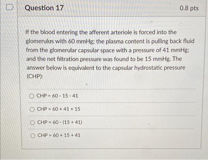 Question 17 0 8 Pts If The Blood Entering The Afferent Arteriole Is Forced Into The Glomerulus With 60 Mmhg The Plasma 1