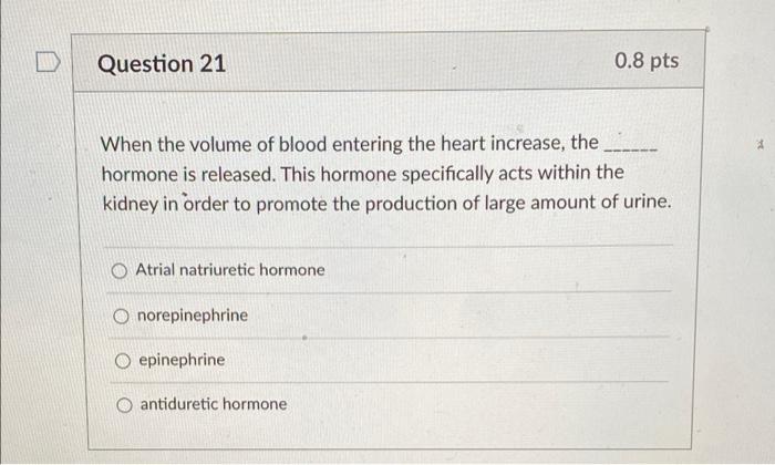 Question 21 0 8 Pts When The Volume Of Blood Entering The Heart Increase The Hormone Is Released This Hormone Specific 1