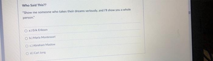 Who Said This Show Me Someone Who Takes Their Dreams Seriously And I Ll Show You A Whole Person O A Erik Erikson B 1