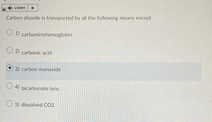 Listen Carbon Dioxide Is Transported By All The Following Means Except O 1 Carbaminohemoglobin O2 Carbonic Acid 3 Car 1