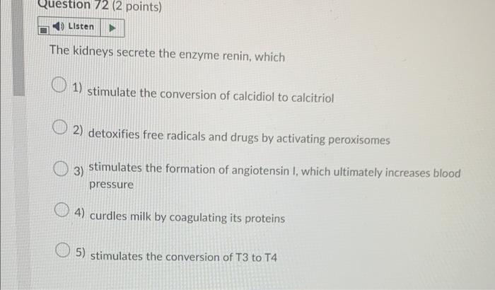 Question 72 2 Points Listen The Kidneys Secrete The Enzyme Renin Which O 1 Stimulate The Conversion Of Calcidiol To 1