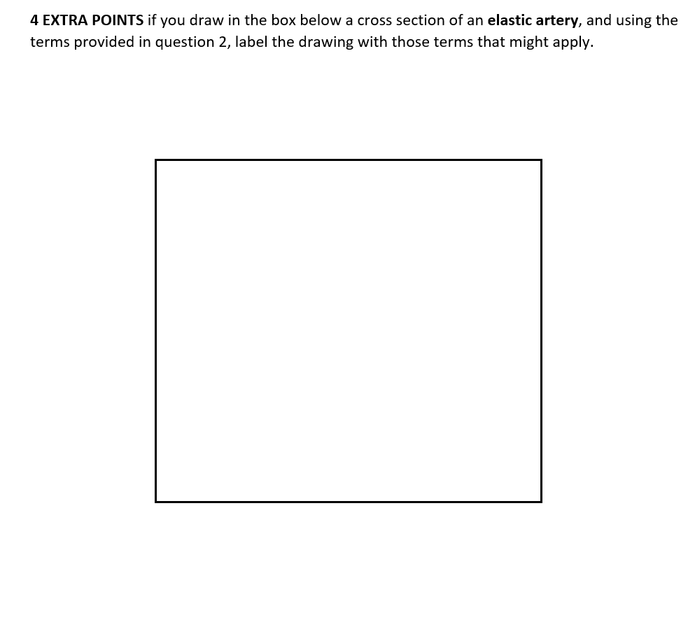 4 Extra Points If You Draw In The Box Below A Cross Section Of An Elastic Artery And Using The Terms Provided In Questi 1