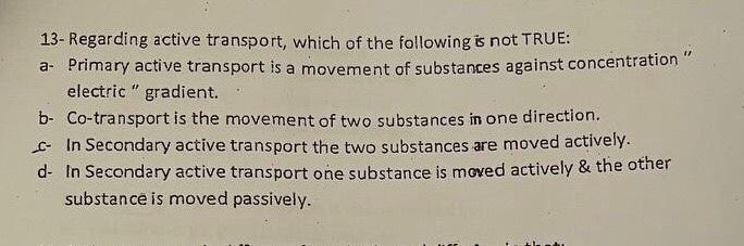 1 13 Regarding Active Transport Which Of The Following Is Not True A Primary Active Transport Is A Movement Of Subst 2