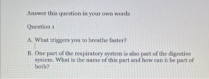 Answer This Question In Your Own Words Question 1 A What Triggers You To Breathe Faster B One Part Of The Respiratory 1
