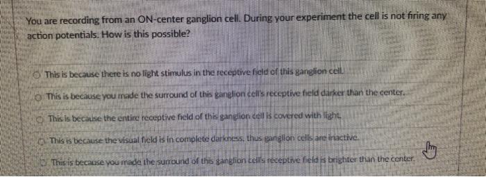 You Are Recording From An On Center Ganglion Cell During Your Experiment The Cell Is Not Firing Any Action Potentials 1