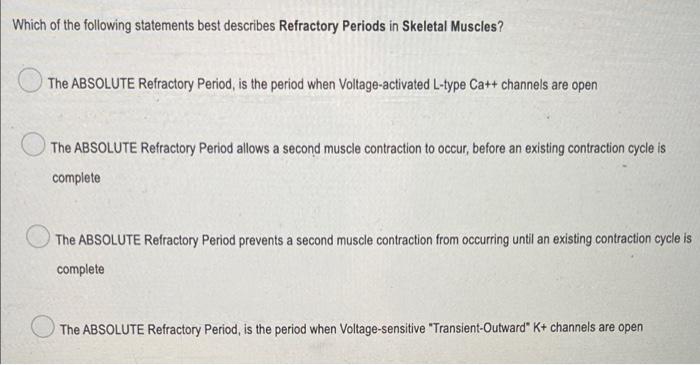 Which Of The Following Statements Best Describes Refractory Periods In Skeletal Muscles The Absolute Refractory Period 1
