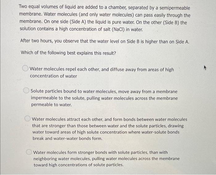 Two Equal Volumes Of Liquid Are Added To A Chamber Separated By A Semipermeable Membrane Water Molecules And Only Wat 1