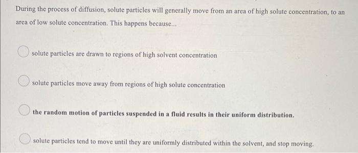 During The Process Of Diffusion Solute Particles Will Generally Move From An Area Of High Solute Concentration To An A 1