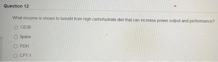 Question 12 What Enzyme Is Shown To Benefit From High Carbohydrate Diet That Can Increase Power Output And Performance 1