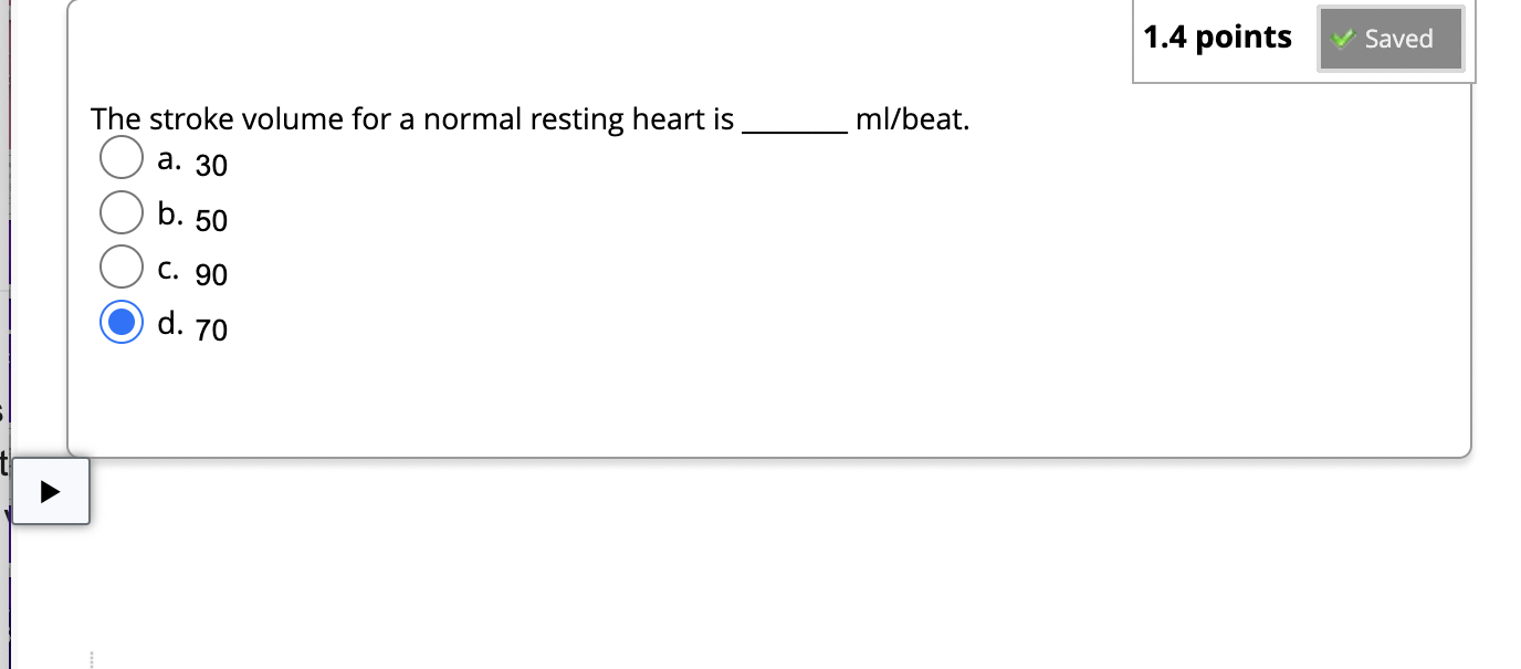 1 4 Points Saved The Stroke Volume For A Normal Resting Heart Is Ml Beat A 30 B 50 C 90 D 70 1
