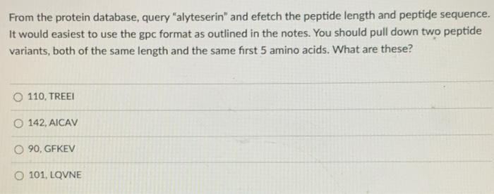 From The Protein Database Query Alyteserin And Efetch The Peptide Length And Peptide Sequence It Would Easiest To Us 1